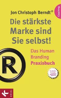 Die stärkste Marke sind Sie selbst! – Das Human Branding Praxisbuch