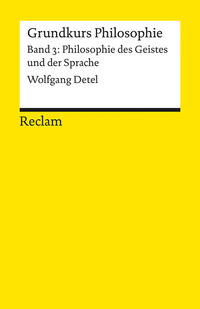 Grundkurs Philosophie. Band 3: Philosophie des Geistes und der Sprache