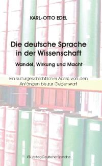 Die deutsche Sprache in der Wissenschaft  Wandel, Wirkung und Macht