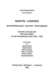 Martin Luserke. Reformpädagoge - Dichter - Theatermann