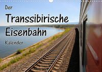 Der Transsibirische Eisenbahn Kalender (Wandkalender 2022 DIN A3 quer)