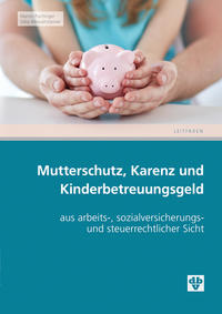 Mutterschutz, Karenz und Kinderbetreuungsgeld