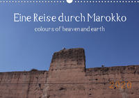 Eine Reise durch Marokko colours of heaven and earth (Wandkalender 2020 DIN A3 quer)