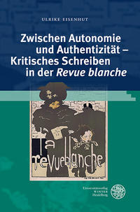 Zwischen Autonomie und Authentizität - Kritisches Schreiben in der 'Revue blanche'