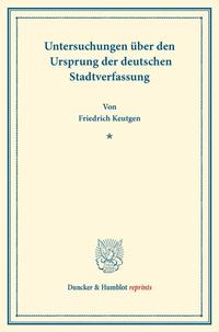 Untersuchungen über den Ursprung der deutschen Stadtverfassung.