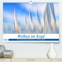 Wolken im Kopf - Verschwommene Segelträume (Premium, hochwertiger DIN A2 Wandkalender 2023, Kunstdruck in Hochglanz)