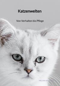 Katzenwelten - Von Verhalten bis Pflege