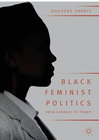 Black Feminist Politics from Kennedy to Trump