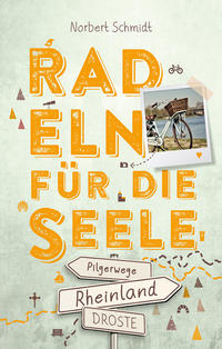 Rheinland – Pilgerwege. Radeln für die Seele