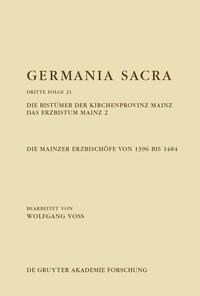 Germania Sacra. Dritte Folge / Die Bistümer der Kirchenprovinz Mainz. Das Erzbistum Mainz 2: Die Mainzer Erzbischöfe von 1396 bis 1484