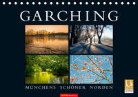 GARCHING - Münchens schöner Norden (Tischkalender 2021 DIN A5 quer)