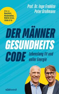 Der Männer-Gesundheitscode – Lebenslang fit und voller Energie