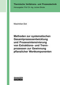 Methoden zur systematischen Gesamtprozessentwicklung und Prozessintensivierung von Extraktions- und Trennprozessen zur Gewinnung pflanzlicher Wertkomponenten