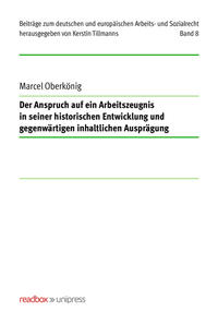 Der Anspruch auf ein Arbeitszeugnis in seiner historischen Entwicklung und gegenwärtigen inhaltlichen Ausprägung