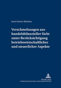 Verschmelzungen aus handelsbilanzieller Sicht unter Berücksichtigung betriebswirtschaftlicher und steuerlicher Aspekte