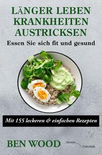 Länger Leben: Krankheiten austricksen - Essen Sie sich fit und gesund