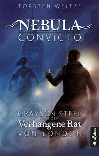 Nebula Convicto. Grayson Steel und der Verhangene Rat von London