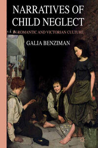 Narratives of Child Neglect in Romantic and Victorian Culture