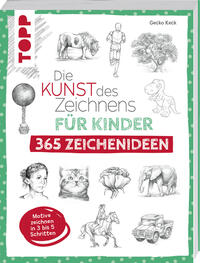 Die Kunst des Zeichnens für Kinder 365 Zeichenideen