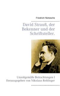 David Strauß, der Bekenner und der Schriftsteller.