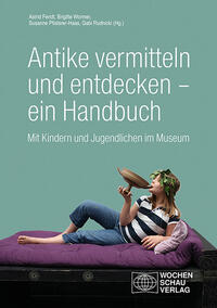 Antike vermitteln und entdecken – ein Handbuch