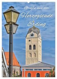 Grüße aus der Herzogstadt Erding (Wandkalender 2025 DIN A2 hoch), CALVENDO Monatskalender