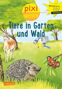 Pixi Wissen 17: Tiere in Garten und Wald