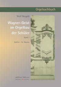 Wagner-Geist im Orgelbau der Schüler, Band 1