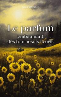 Le parfum embaumant des tournesols fleuris