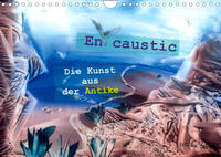 Encaustic - die Kunst aus der Antike (Wandkalender 2022 DIN A4 quer)