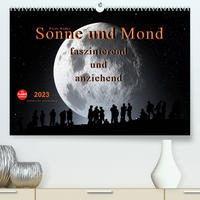 Sonne und Mond - faszinierend und anziehend (Premium, hochwertiger DIN A2 Wandkalender 2023, Kunstdruck in Hochglanz)