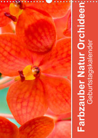 Farbzauber Natur Orchideen - GeburtstagskalenderAT-Version (Wandkalender 2022 DIN A3 hoch)