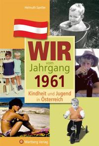 Wir vom Jahrgang 1961 - Kindheit und Jugend in Österreich