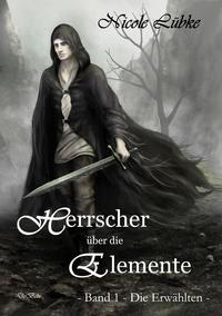 Herrscher über die Elemente - Band 1 - Die Erwählten - Fantasy-Roman