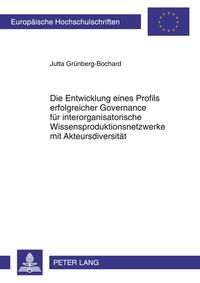 Die Entwicklung eines Profils erfolgreicher Governance für interorganisatorische Wissensproduktionsnetzwerke mit Akteursdiversität