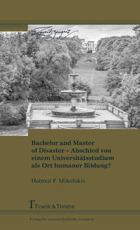 Bachelor and Master of Disaster – Abschied von einem Universitätsstudium als Ort humaner Bildung?