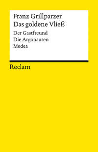 Das goldene Vließ. Dramatisches Gedicht in drei Abteilungen (Der Gastfreund. Die Argonauten. Medea). Textausgabe mit editorischer Notiz und Nachwort