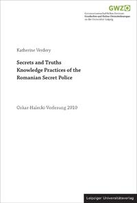 Secrets and Truths. Knowledge Practices of the Romanian Secret Police