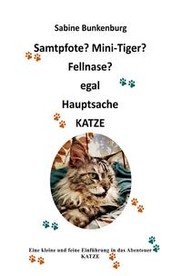 Samtpfote? Mini-Tiger? Fellnase? egal Hauptsache KATZE