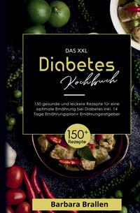 Das XXL Diabetes Kochbuch! Inklusive Nährwerten, Ernährungsplan und Ernährungsratgeber! 1. Auflage