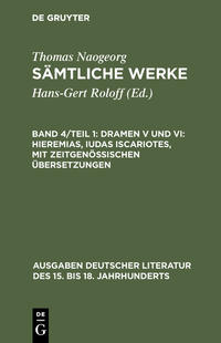 Thomas Naogeorg: Sämtliche Werke / Dramen V und VI: Hieremias, Iudas Iscariotes, mit zeitgenössischen Übersetzungen