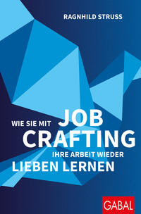 Wie Sie mit Job Crafting Ihre Arbeit wieder lieben lernen