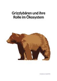 Grizzlybären und ihre Rolle im Ökosystem