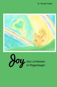 Joy / Joy - das Lichtwesen im Regenbogen