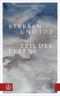 Sterben und Tod — Teil des Lebens