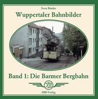 Wuppertaler Bahnbilder, Band 1: Die Barmer Bergbahn