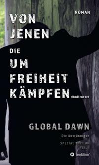 VON JENEN DIE UM FREIHEIT KÄMPFEN - GLOBAL DAWN Die Abtrünnigen (SPECIAL EDITION)