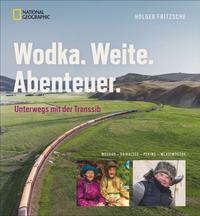 Bildband Transsibirische Eisenbahn: Wodka. Weite. Abenteuer. Mit National Geographic von Moskau zum Baikalsee, Wladiwostok und Peking. Die Transsib: per Luxuszug und Holzklasse Menschen begegnen.