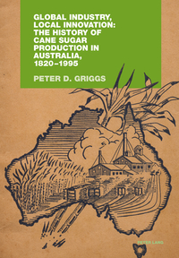 Global Industry, Local Innovation: The History of Cane Sugar Production in Australia, 1820-1995