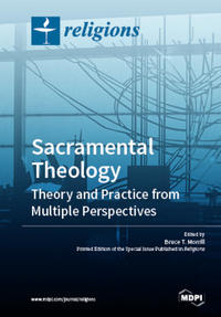 Sacramental Theology: Theory and Practice from Multiple Perspectives